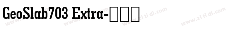 GeoSlab703 Extra字体转换 GeoSlab703 Extra字体转换